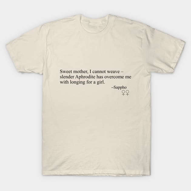 Sappho Poem (Sweet mother, I cannot weave) T-Shirt by SapphoStore